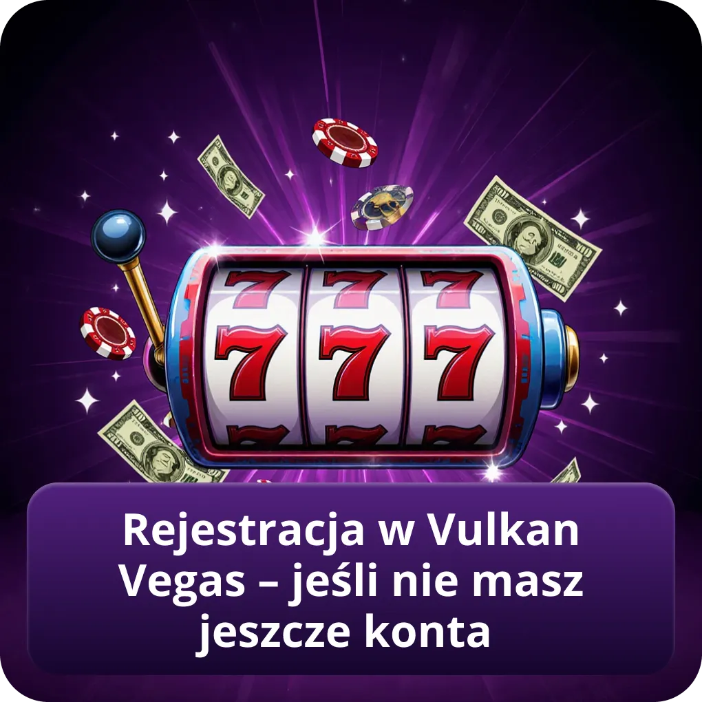 Rejestracja w Vulkan Vegas – jeśli nie masz jeszcze konta