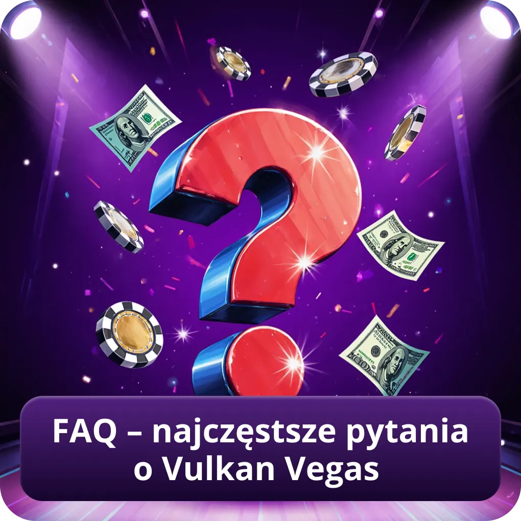 FAQ – najczęstsze pytania o Vulkan Vegas